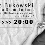 „Historie o zwykłym szaleństwie” Bukowskiego w czwartek w krakowskim Teatrze Barakah