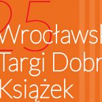 Jubileuszowe 25. Wrocławskie Targi Dobrych Książek w Hali Stulecia