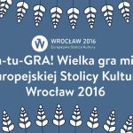 Weź udział w wielkiej grze miejskiej Europejskiej Stolicy Kultury Wrocław 2016
