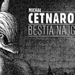 Przeczytaj fragment tytułowej noweli ze zbioru „Bestia najgorsza…” Michała Cetnarowskiego