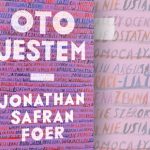 Po 11 latach Jonathan Safran Foer powrócił z nową powieścią. Przeczytaj fragment „Oto jestem”