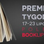 17-23 lipca 2017 ? najciekawsze premiery tygodnia poleca Booklips.pl