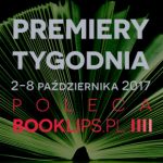 2-8 października 2017 ? najciekawsze premiery tygodnia poleca Booklips.pl