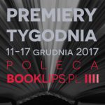 11-17 grudnia 2017 ? najciekawsze premiery tygodnia poleca Booklips.pl