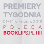 1-14 stycznia 2018 ? najciekawsze premiery pierwszych dwóch tygodni roku poleca Booklips.pl