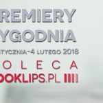 29 stycznia-4 lutego 2018 ? najciekawsze premiery tygodnia poleca Booklips.pl