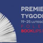 19-25 lutego 2018 ? najciekawsze premiery tygodnia poleca Booklips.pl