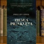 5 literackich nawiązań w „Ziemi przeklętej” Phillipa Lewisa, o których mogliście nie wiedzieć