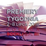 2-8 lipca 2018 ? najciekawsze premiery tygodnia poleca Booklips.pl