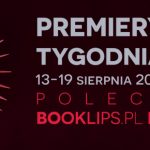 13-19 sierpnia 2018 ? najciekawsze premiery tygodnia poleca Booklips.pl