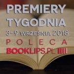 3-9 września 2018 ? najciekawsze premiery tygodnia poleca Booklips.pl