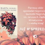 Marta Kisiel opublikowała nową książkę! Przeczytaj fragmenty wszystkich opowiadań ze zbioru „Pierwsze słowo”