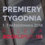 1-7 października 2018 ? najciekawsze premiery tygodnia poleca Booklips.pl