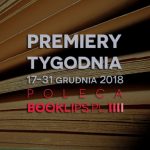 17-31 grudnia 2018 ? najciekawsze premiery ostatnich dwóch tygodni roku poleca Booklips.pl