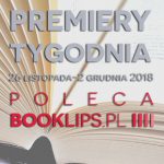 26 listopada-2 grudnia 2018 ? najciekawsze premiery tygodnia poleca Booklips.pl