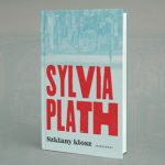 Wznowienie „Szklanego klosza” Sylvii Plath już w księgarniach. Przeczytaj fragment książki