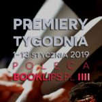 1-13 stycznia 2019 ? najciekawsze premiery pierwszych dwóch tygodni roku poleca Booklips.pl