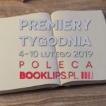 4-10 lutego 2019 ? najciekawsze premiery tygodnia poleca Booklips.pl