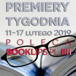 11-17 lutego 2019 ? najciekawsze premiery tygodnia poleca Booklips.pl
