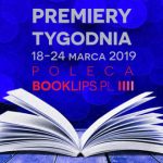 18-24 marca 2019 ? najciekawsze premiery tygodnia poleca Booklips.pl