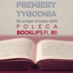 25 lutego-3 marca 2019 ? najciekawsze premiery tygodnia poleca Booklips.pl