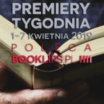1-7 kwietnia 2019 ? najciekawsze premiery tygodnia poleca Booklips.pl