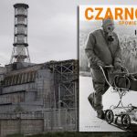 „Czarnobyl. Spowiedź reportera” Igora Kostina ? książkowy dokument z miejsca katastrofy w Czarnobylu