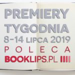 8-14 lipca 2019 ? najciekawsze premiery tygodnia poleca Booklips.pl