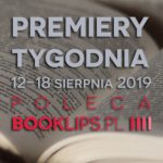 12-18 sierpnia 2019 ? najciekawsze premiery tygodnia poleca Booklips.pl