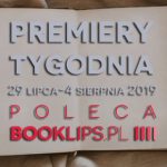 29 lipca-4 sierpnia 2019 ? najciekawsze premiery tygodnia poleca Booklips.pl