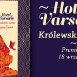 Rodzinne sekrety, dworskie spiski i tragiczne piękno Warszawy ? recenzja książki „Hotel Varsovie. Królewski szpieg” Sylwii Zientek