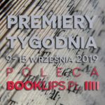 9-15 września 2019 ? najciekawsze premiery tygodnia poleca Booklips.pl