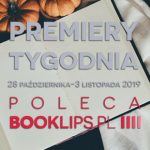 28 października-3 listopada 2019 ? najciekawsze premiery tygodnia poleca Booklips.pl
