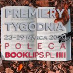 23-29 marca 2020 ? najciekawsze premiery tygodnia poleca Booklips.pl