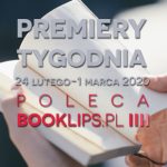 24 lutego-1 marca 2020 ? najciekawsze premiery tygodnia poleca Booklips.pl