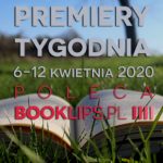 6-12 kwietnia 2020 ? najciekawsze premiery tygodnia poleca Booklips.pl
