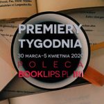 30 marca-5 kwietnia 2020 ? najciekawsze premiery tygodnia poleca Booklips.pl