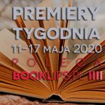 11-17 maja 2020 ? najciekawsze premiery tygodnia poleca Booklips.pl