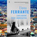 Poznaj narratorkę nowej powieści Eleny Ferrante. Prezentujemy przedpremierowy fragment „Zakłamanego życia dorosłych”