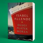 Nieodrobiona lekcja empatii – recenzja książki „Długi płatek morza” Isabel Allende