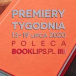 13-19 lipca 2020 – najciekawsze premiery tygodnia poleca Booklips.pl