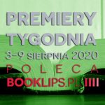 3-9 sierpnia 2020 ? najciekawsze premiery tygodnia poleca Booklips.pl