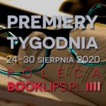 24-30 sierpnia 2020 – najciekawsze premiery tygodnia poleca Booklips.pl