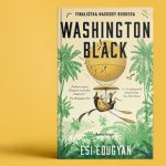 Ucieczka z plantacji trzciny cukrowej. Fragment nominowanej do Bookera powieści „Washington Black” Esi Edugyan