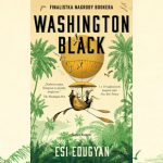 Jak to jest być wolnym? – recenzja książki „Washington Black” Esi Edugyan
