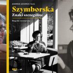Szymborska uczy, jak zachować pogodę ducha i strzec swojej wolności – wywiad z Joanną Gromek-Illg o książce „Szymborska. Znaki szczególne”