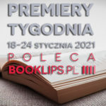 18-24 stycznia 2021 – najciekawsze premiery tygodnia poleca Booklips.pl