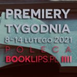8-14 lutego 2021 – najciekawsze premiery tygodnia poleca Booklips.pl
