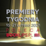 15-21 lutego 2021 – najciekawsze premiery tygodnia poleca Booklips.pl