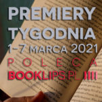1-7 marca 2021 – najciekawsze premiery tygodnia poleca Booklips.pl